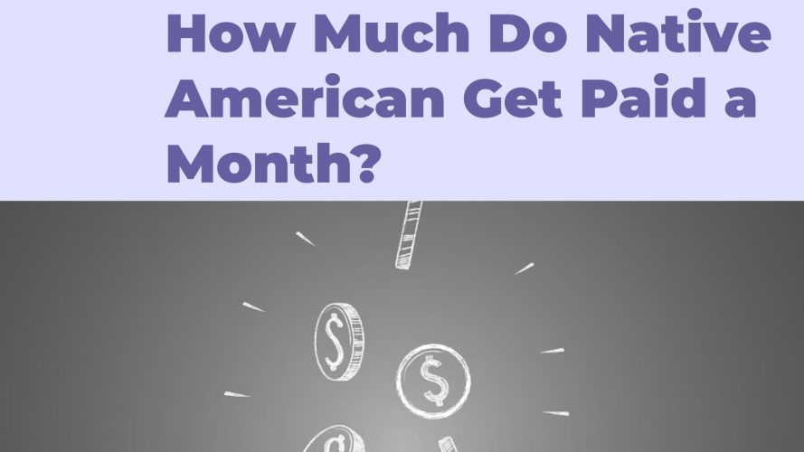 How Much Do Native American Get Paid a Month?